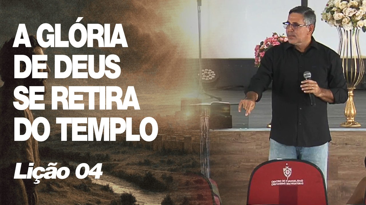 Lição 04 - A Glória de Deus Se Retira do Templo