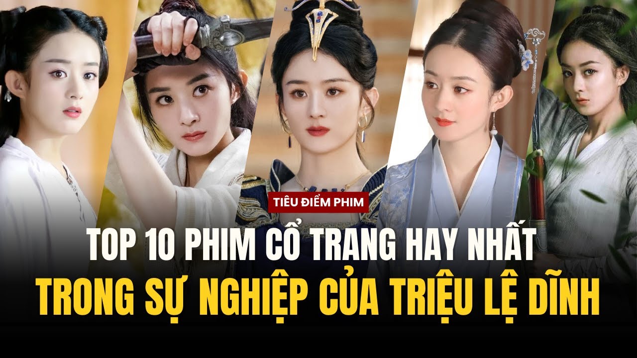 TOP 10 PHIM CỔ TRANG HAY NHẤT TRONG SỰ NGHIỆP CỦA 