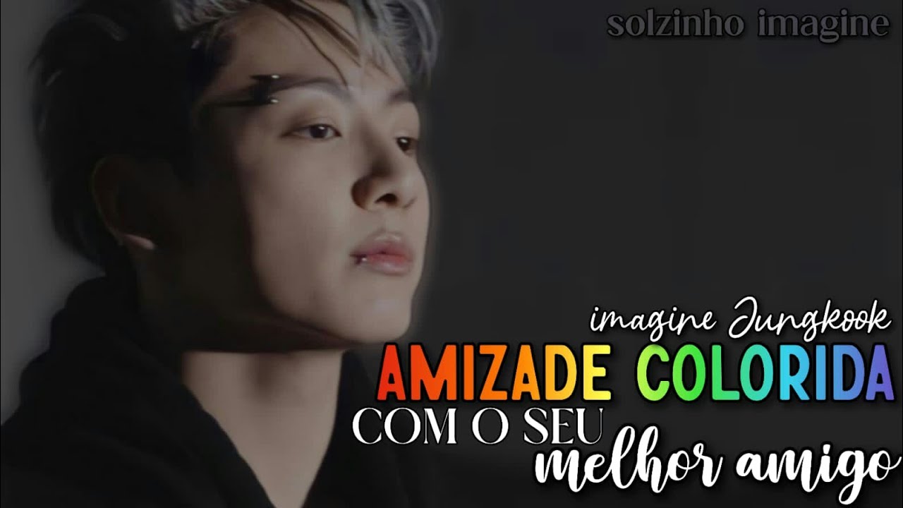 IMAGINE-jeon jungkook amizade colorida com seu melhor amigo 1/1