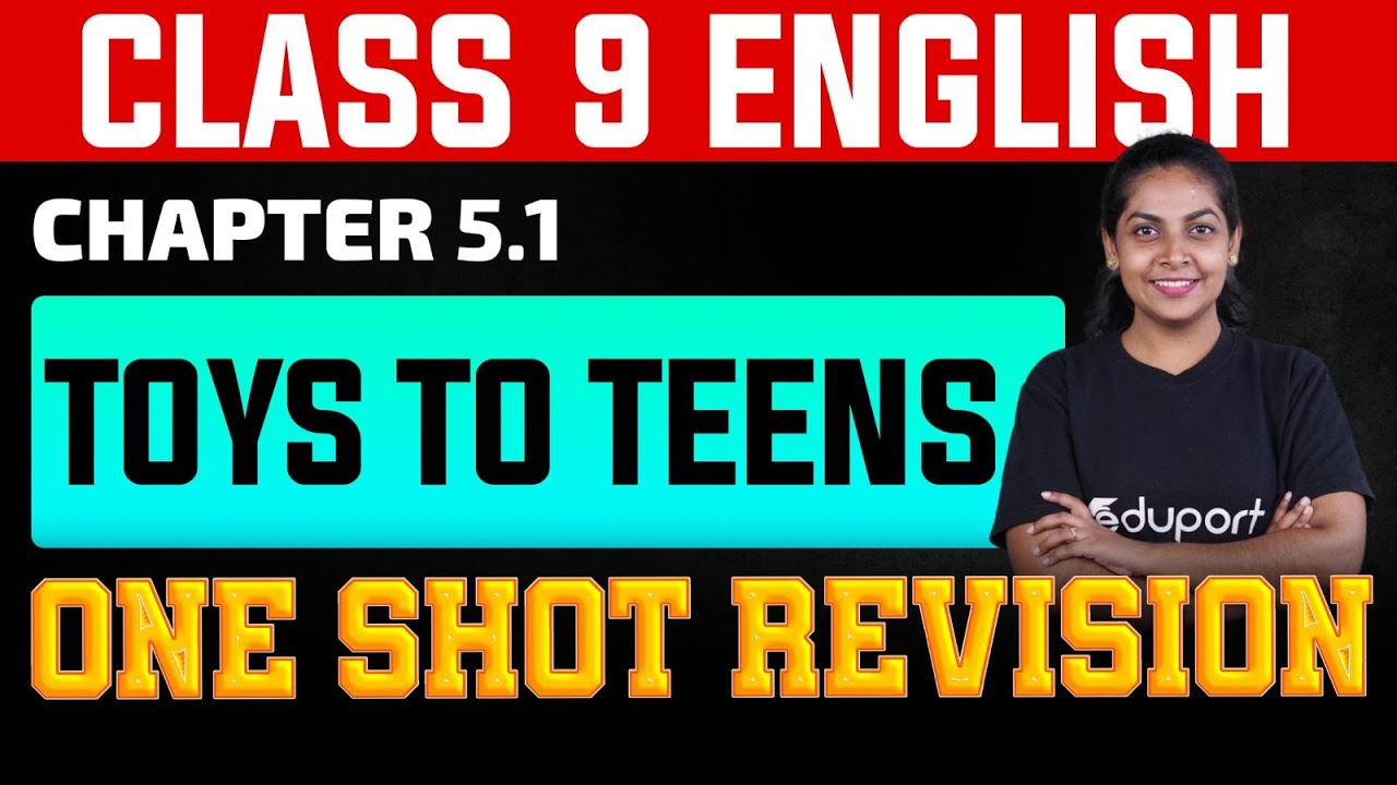 Class 9 English | Chapter 5.1 - Toys to Teens | One-Shot Revision