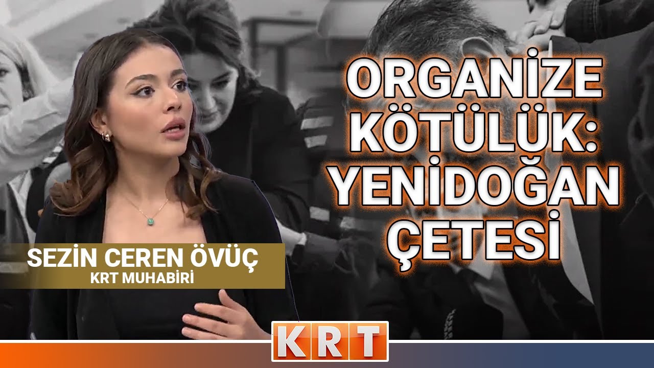 ORGANİZE KÖTÜLÜK: YENİDOĞAN ÇETESİ | MUHABİRİMİZ SEZİN CEREN ÖVÜÇ ANLATIYOR | #KRTHaftaSonuAnaHaber