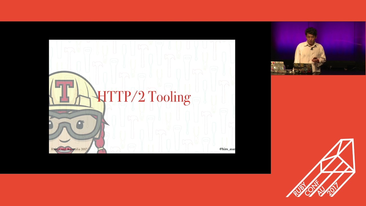 RubyConf AU 2017 - Ruby, HTTP/2 and You, by Hiro Asari