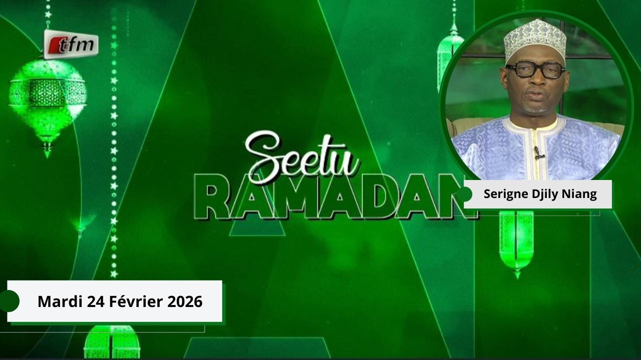 🚨🚨TFM LIVE :  Seetu Ramadan - 24 Février 2026 - Pr : Serigne Djily Niang