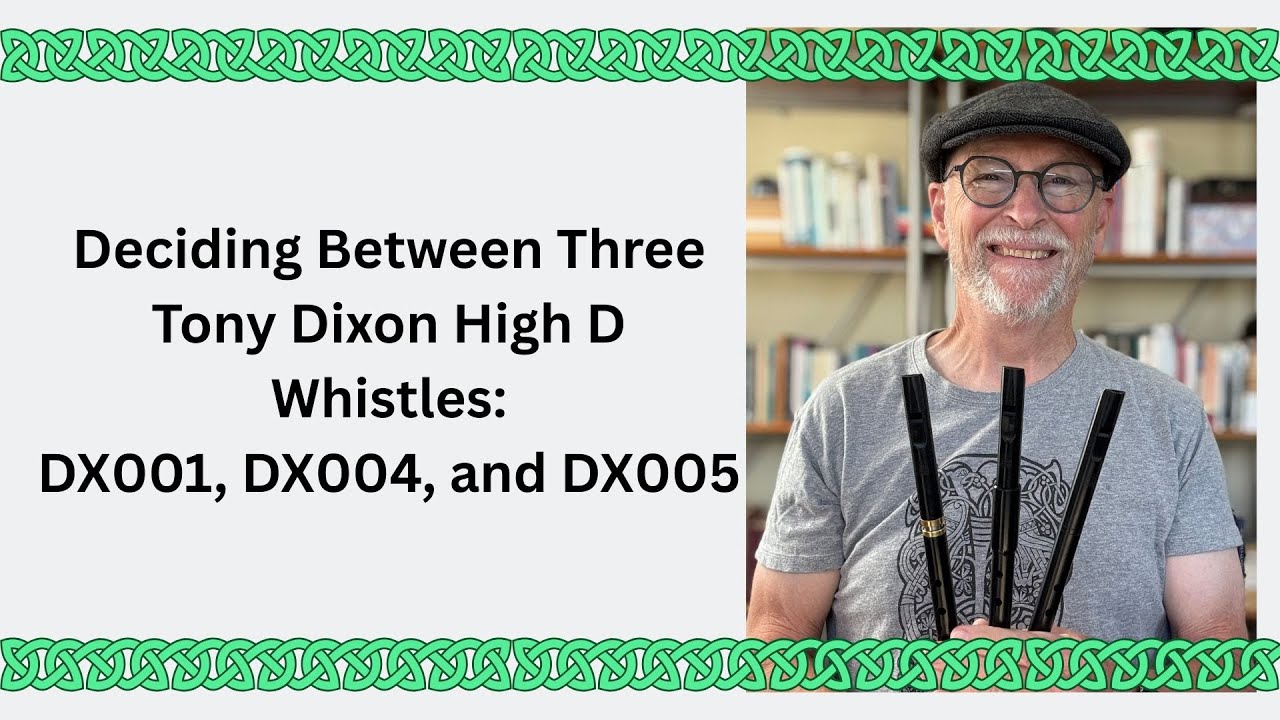 Deciding Between Three Tony Dixon High D Whistles: DX001, DX004, and DX005