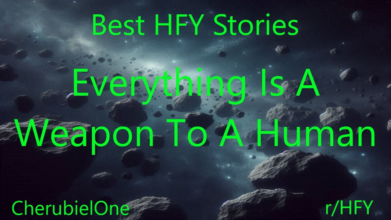 Best HFY Stories: Everything Is A Weapon To A Human
