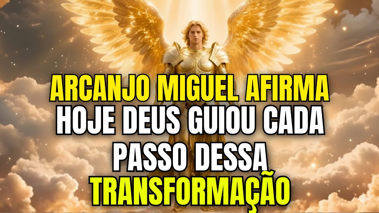 O ARCANJO MIGUEL AFIRMA HOJE: DEUS GUIOU CADA PASSO DESSA TRANSFORMAÇÃO NÃO IGNORE!