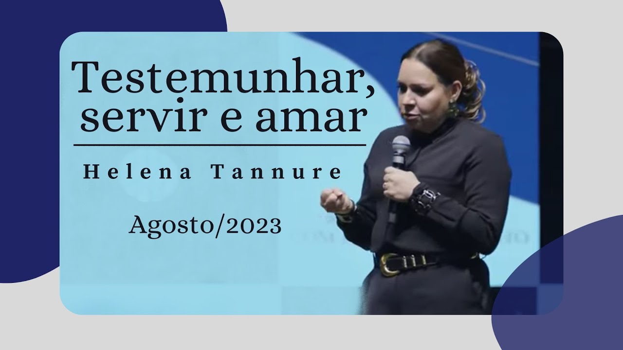 Helena Tannure - Testemunhar, servir e amar
