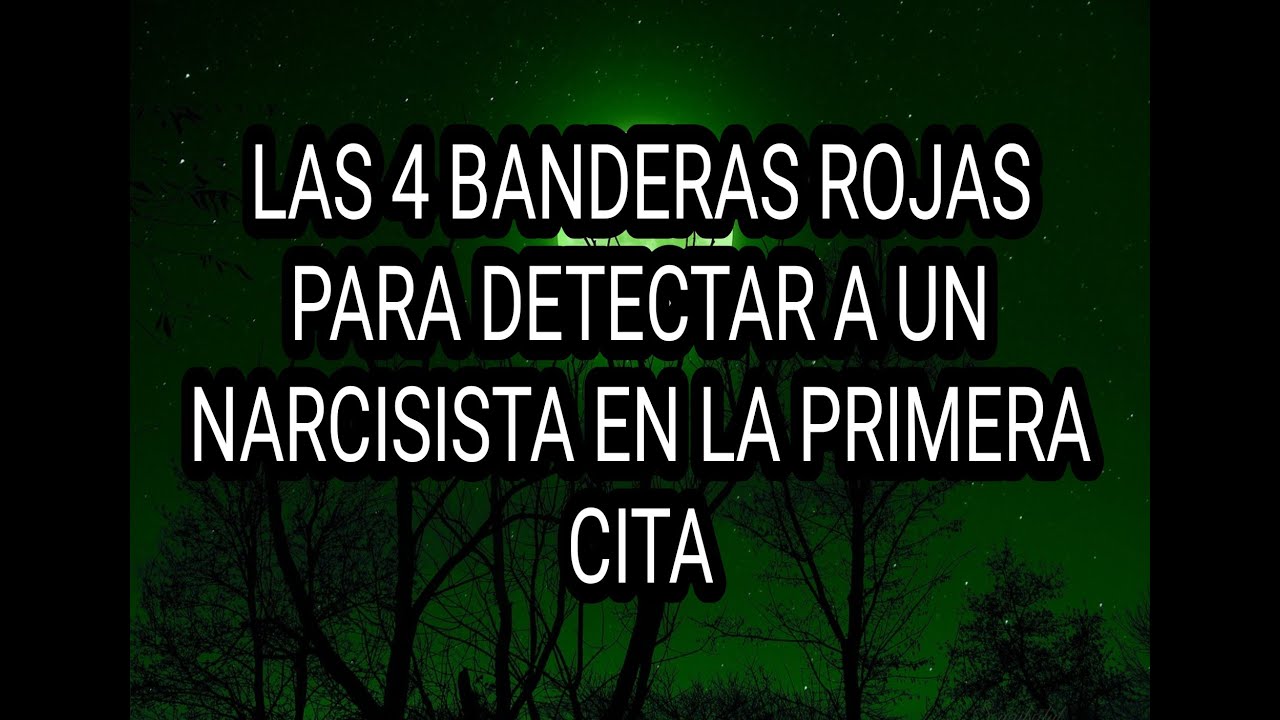 LAS 4 BANDERAS ROJAS PARA DETECTAR A UN NARCISISTA EN LA PRIMERA CITA #narcisista #narcisismo #tpn
