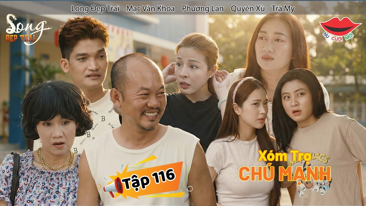 Hài Tết 2026 XÓM TRỌ CHÚ MẠNH Tập 116 | Long Đẹp Trai, Phương Lan, Mạc Văn Khoa, Quyên Xù, Trà My