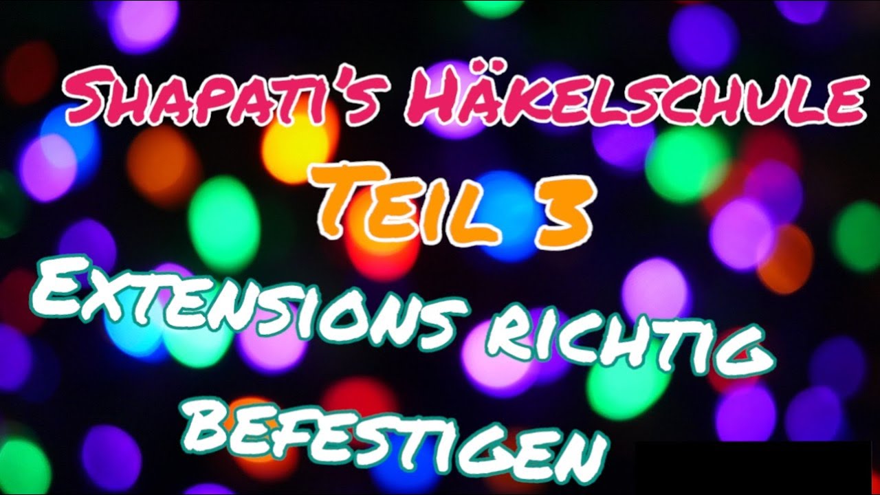 Shapatis H&auml;kelschule - Teil 3 - Extensions richtig befestigen