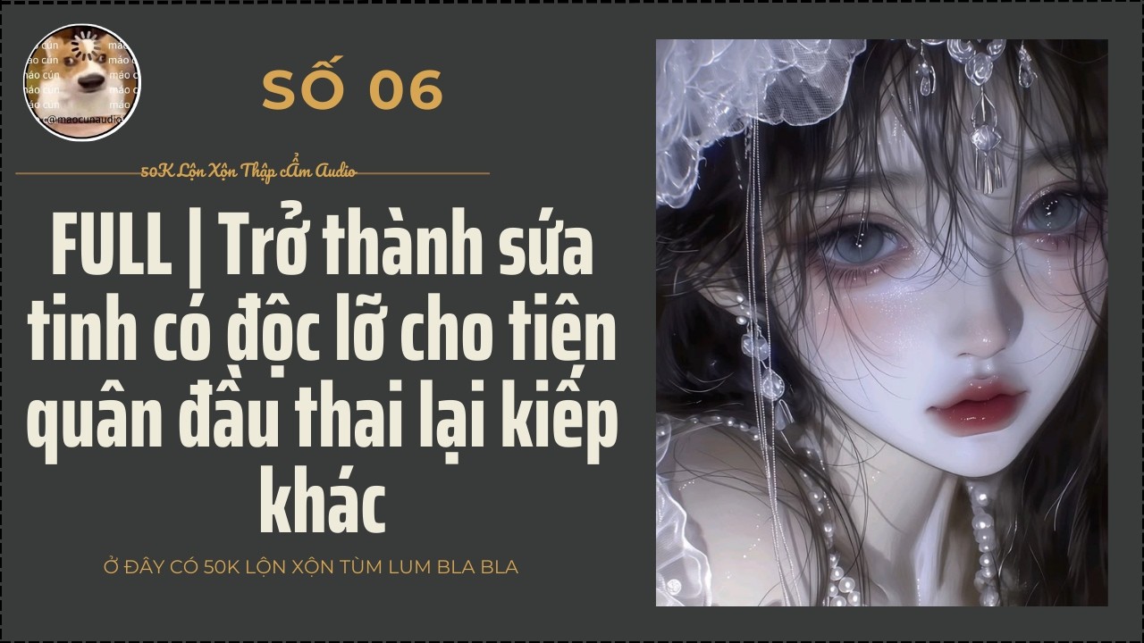 FULL I Trở thành sứa tinh có độc lỡ cho tiên quân đầu thai lại kiếp khác I50K Lộn Xộn Thập cẨm Audio
