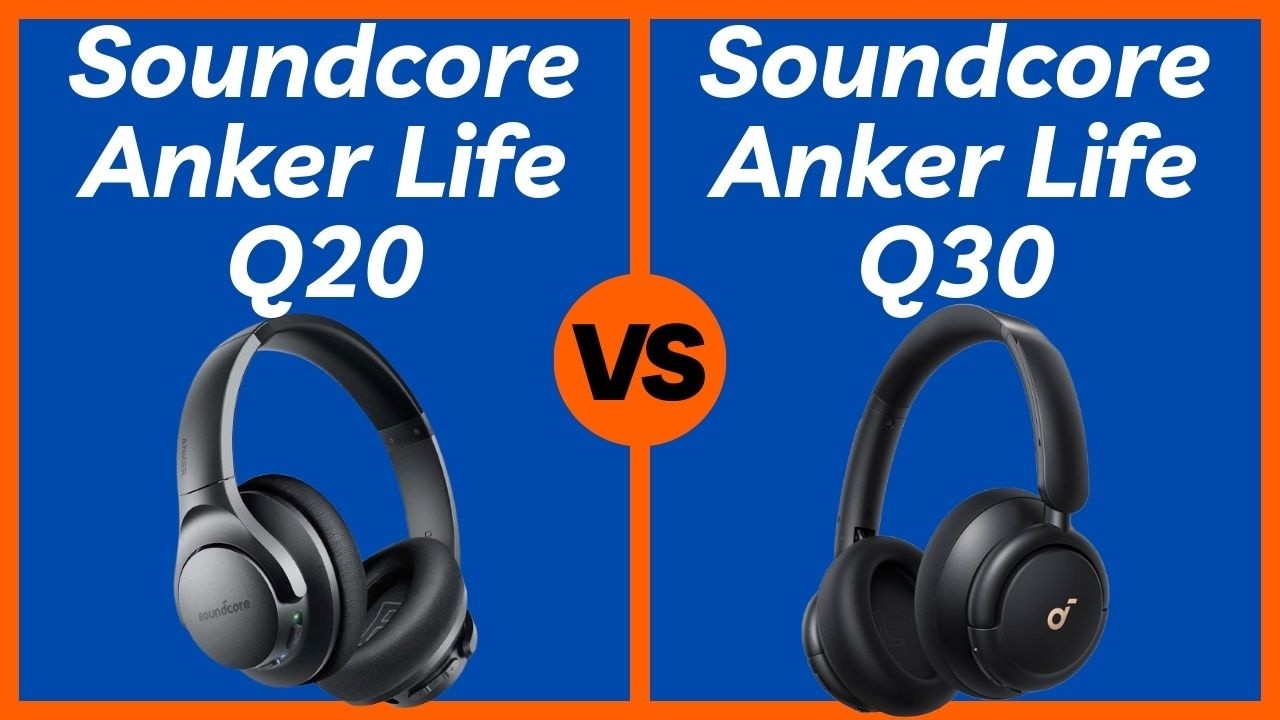Soundcore Life Q20 vs Soundcore Life Q30 - Which Headphones Are Better?