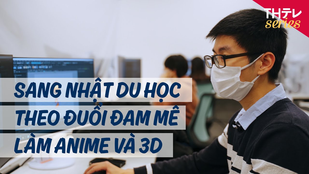 Sang Nhật theo đam mê anime suýt phải bỏ học [Chất Việt Đất Nhật Ep.5]