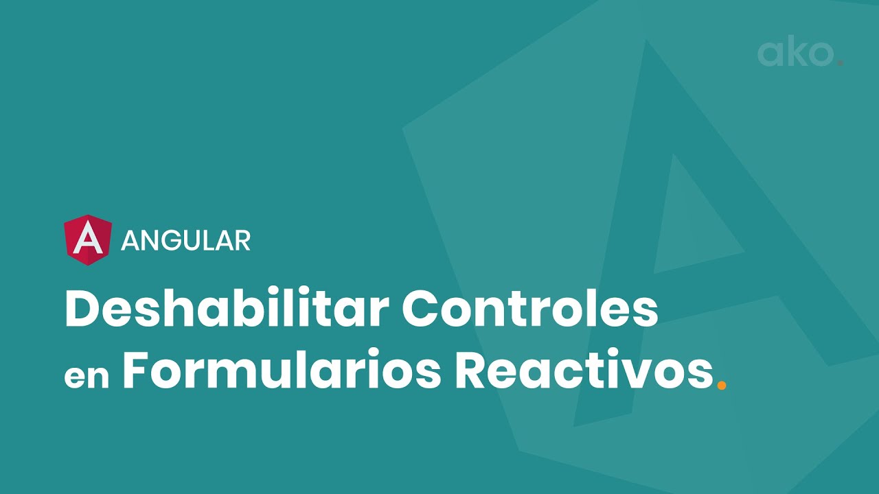 Cómo Deshabilitar Controles en los Formularios Reactivos de Angular.