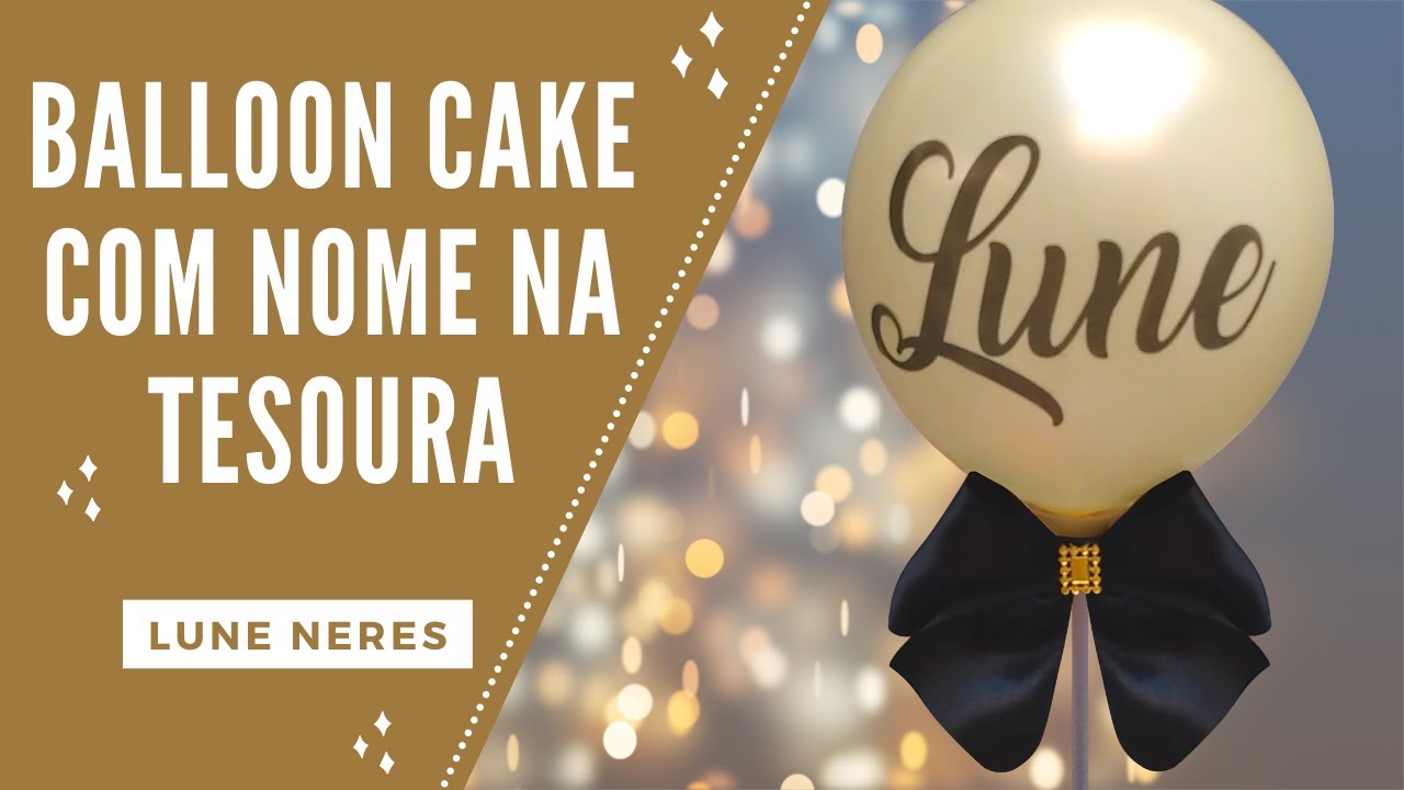 COMO FAZER BALLOON CAKE COM NOME - NA TESOURA