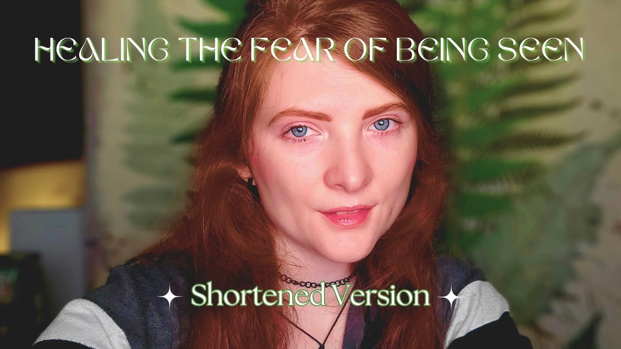 Healing the Fear of Being Seen - Shortened Version