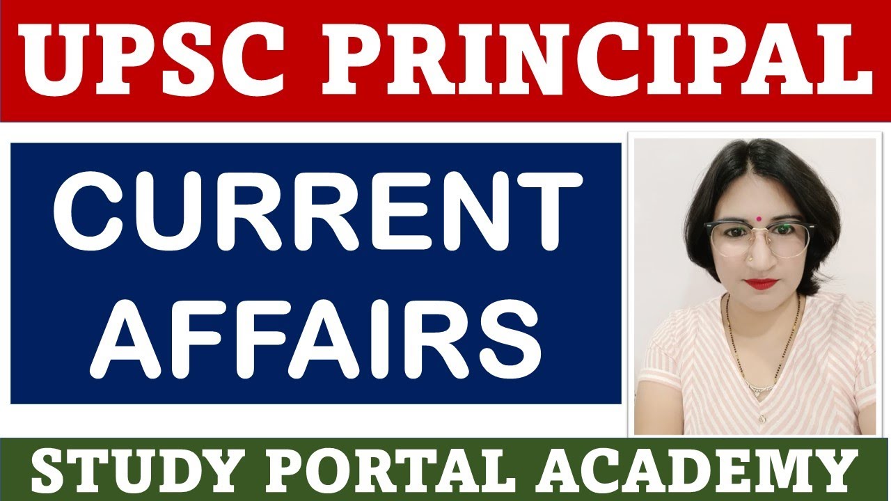 UPSC PRINCIPAL 2022 - GS/GK CURRENT AFFAIRS LAST 6 MONTHS - STUDY PORTAL ACADEMY