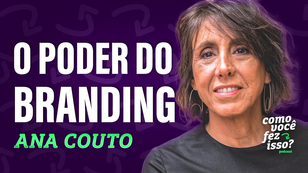 O Poder do Branding com Ana Couto: Estratégias para Construir Marcas de Sucesso no Brasil