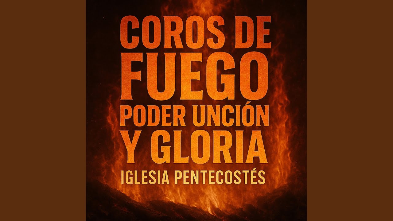 Coros De Fuego Poder Unción Y Gloria