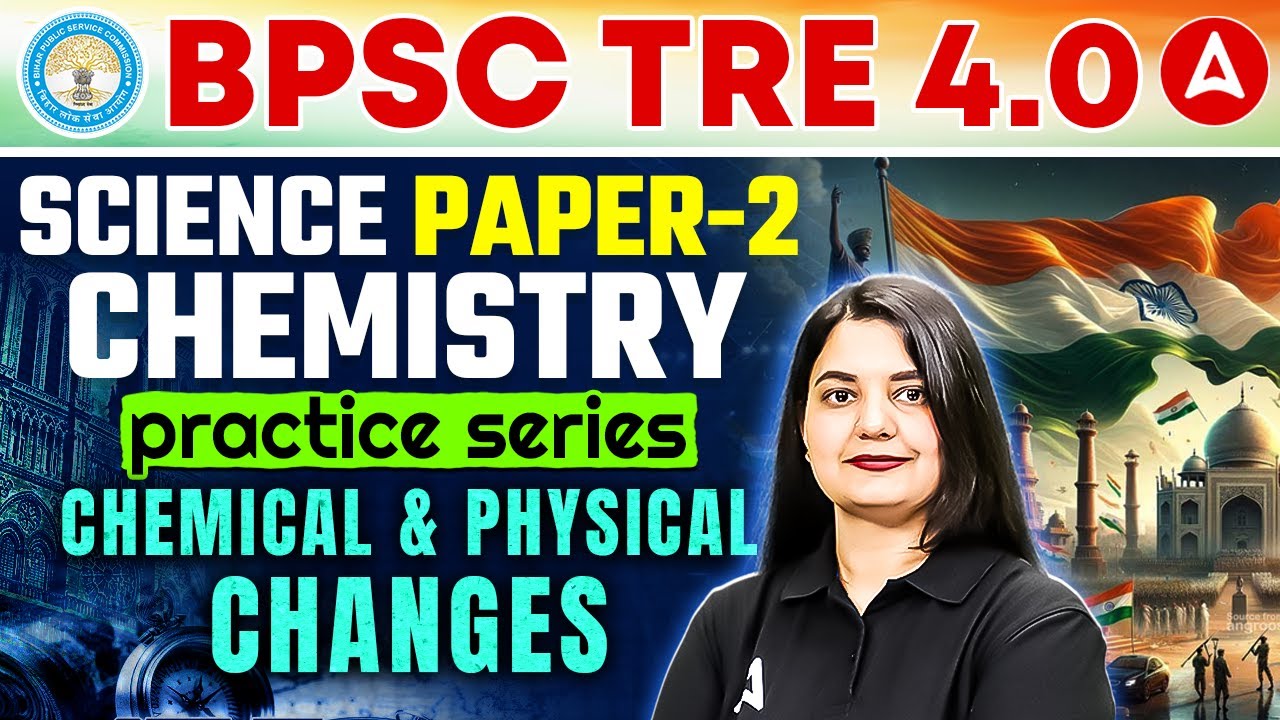 BPSC TRE 4.0 Science Paper 2 | Chemistry Chemical & Physical Changes | Science PYQ By Himani Mam