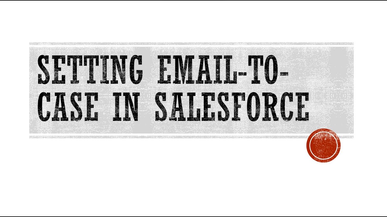 Salesforce: Setting up Email to Case