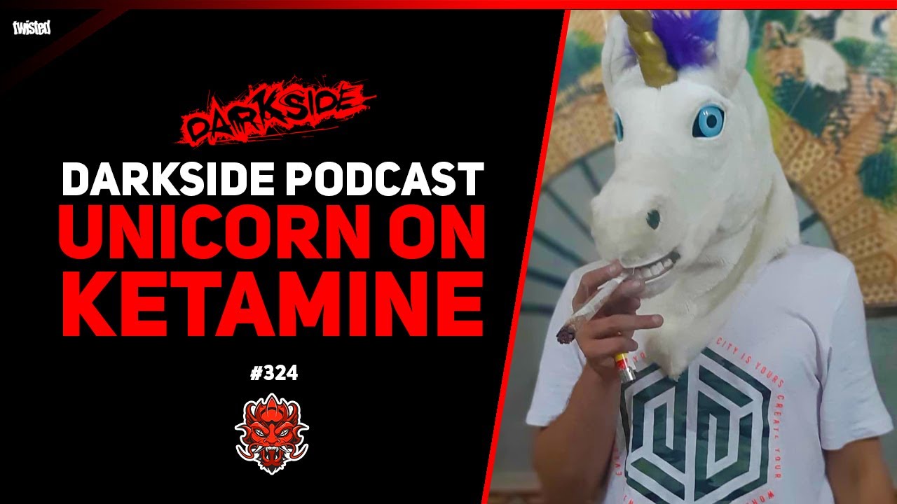 Darkside Podcast 324 - UNICORN ON KETAMINE