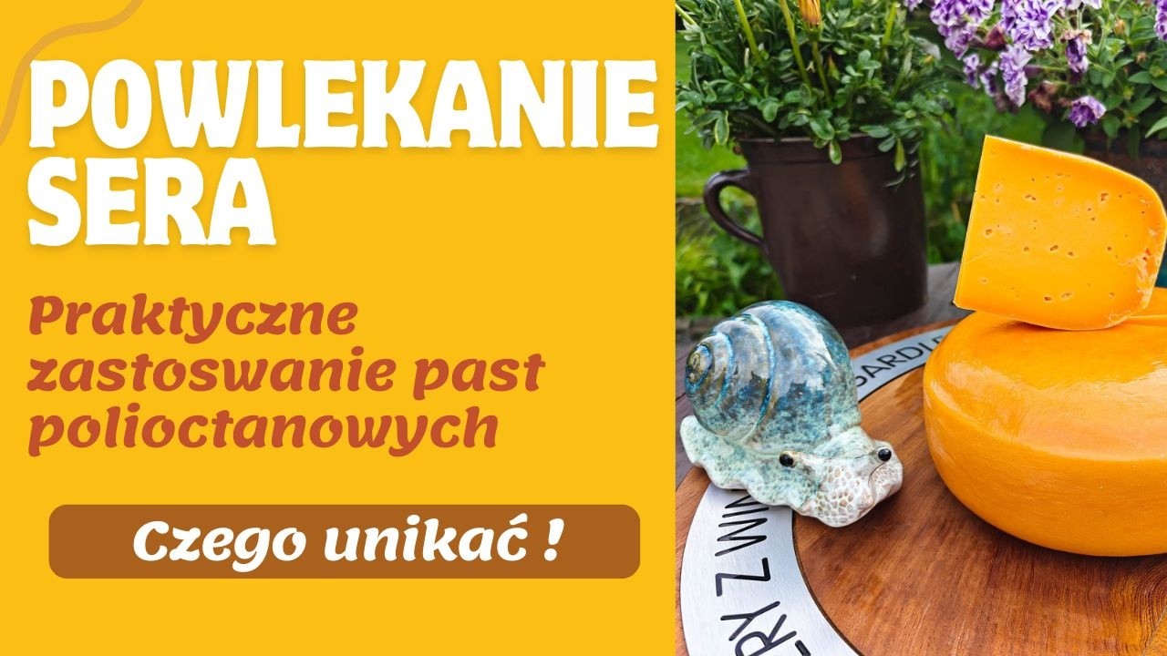 Powłoki serowarskie. Jak stosować i czego unikać. Praktyczne zastosowanie w domu i serowarni.