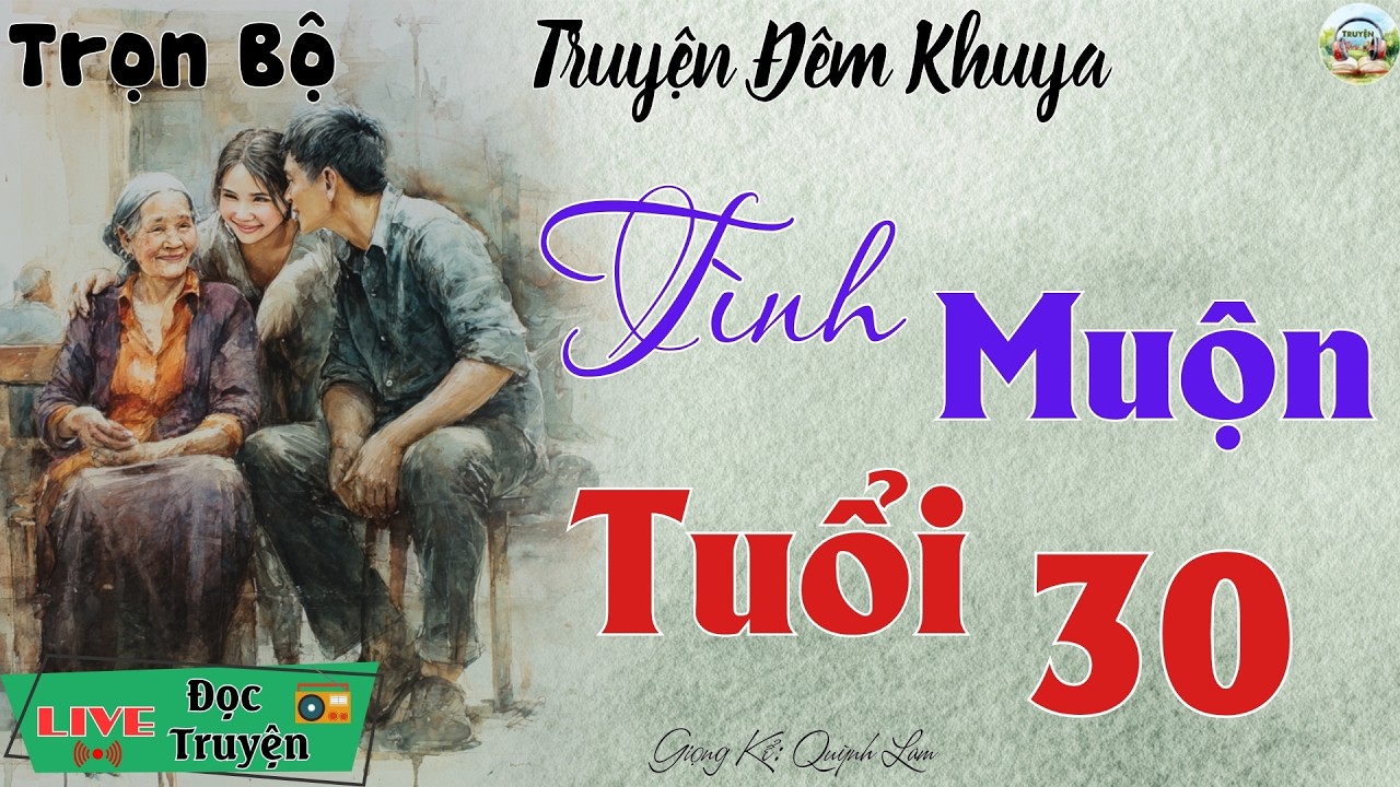 Quá Hay - Nghe ngay kẻo tiếc: Tình Muộn Tuổi 30 | Nghe kể truyện đêm khuya Việt Nam ngủ cực ngon