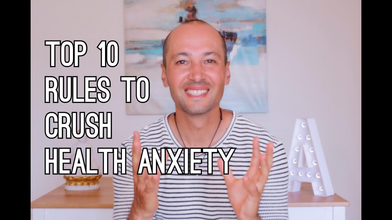 Top 10 Rules To Crush Health Anxiety (Hypochondria)