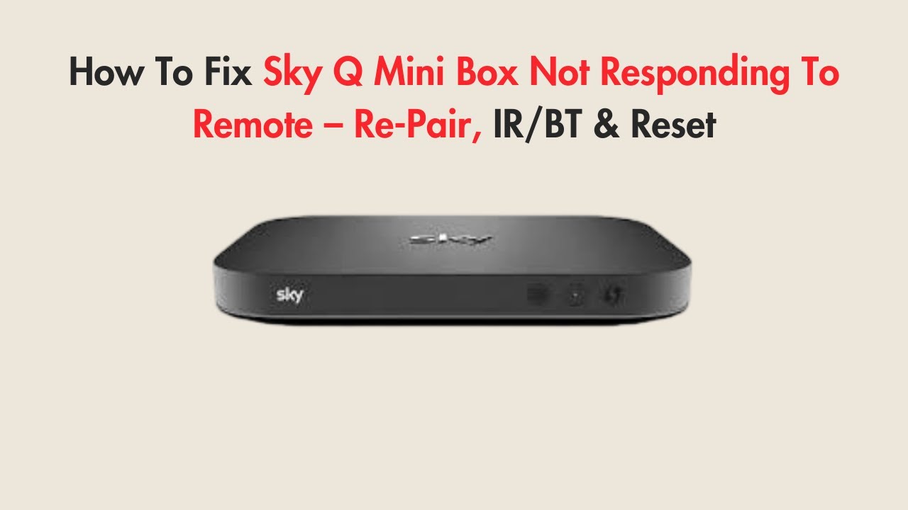 How To Fix Sky Q Mini Box Not Responding To Remote &ndash; Re-Pair, IR/BT & Reset