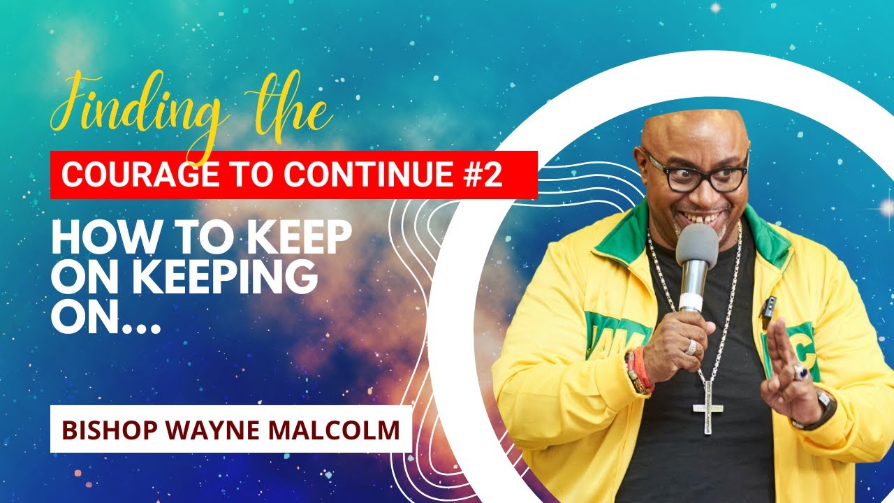 Finding the courage to continue Pt 2 - Managing Change / Church in the House / Bishop Wayne Malcolm