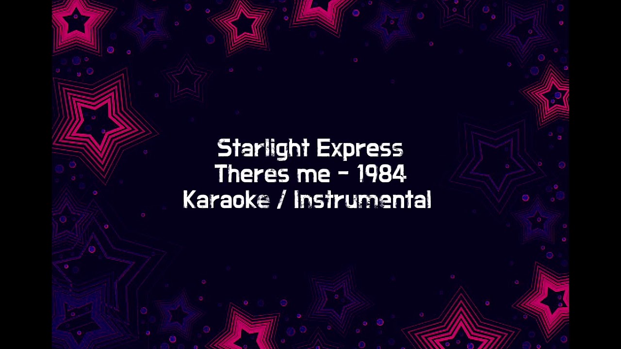 Theres me - Starlight express 1984 karaoke / instrumental