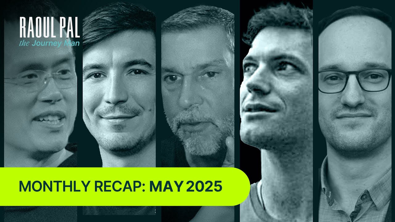 Monthly Recap: Raoul Pal The Journey Man  (May 2025)