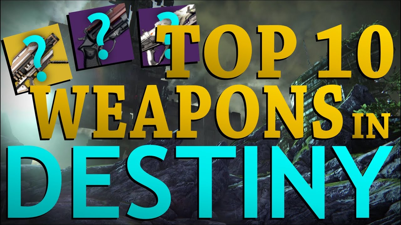 Destiny: Top 10 Weapons in Destiny!