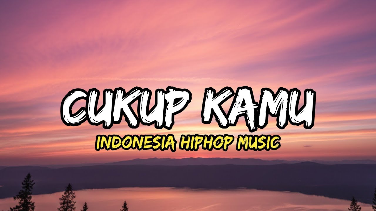 Cukup Kamu - Indonesia Hip Hop Music