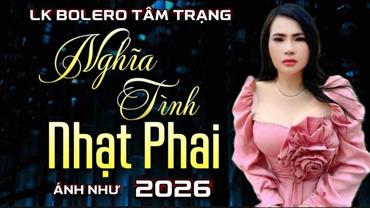 ➡️LK Bolero tâm trạng✔️NGHĨA TÌNH NHẠT PHAI✔️Với giọng hát độc lạ từ ca Nhac sĩ ÁNH NHƯ…