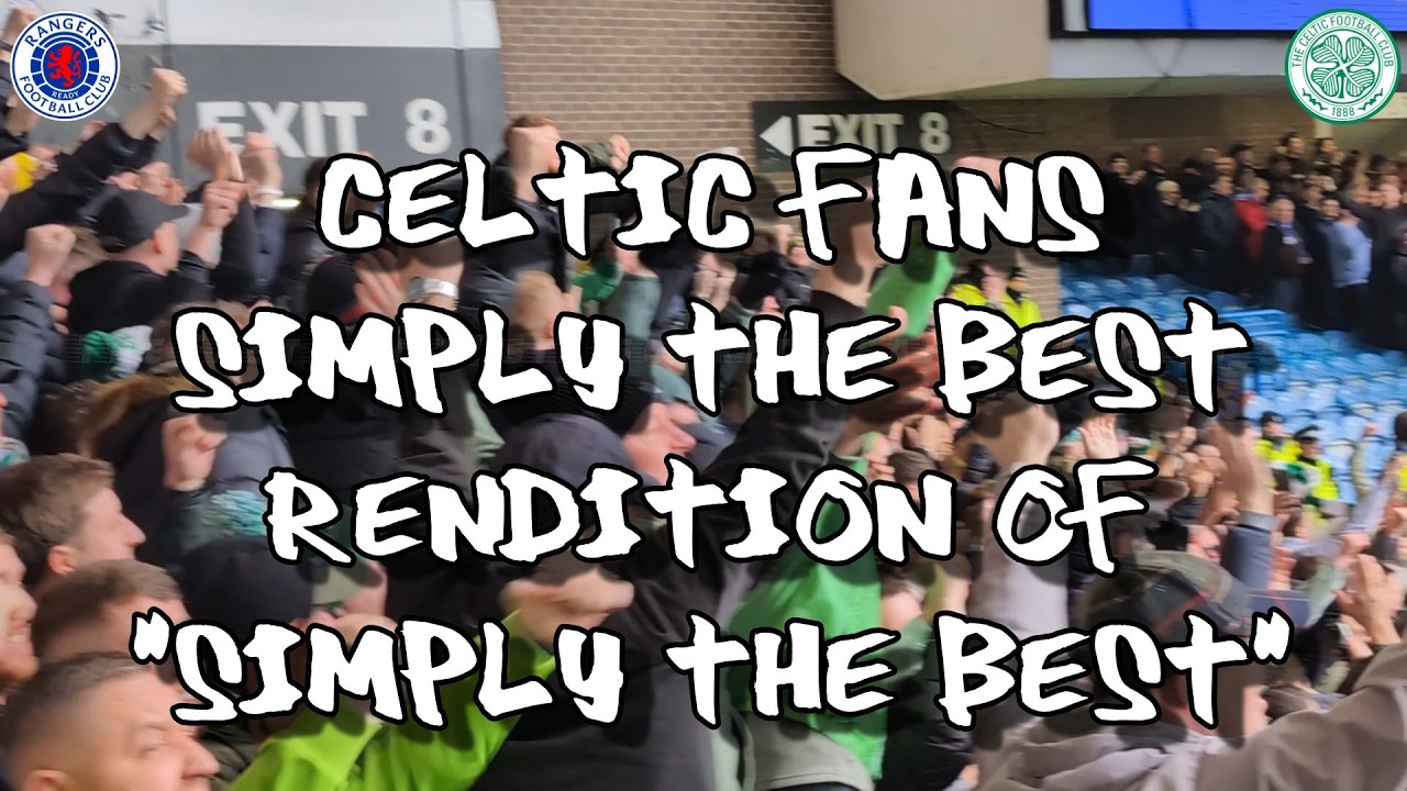 Celtic Fans Simply The Best Rendition of 