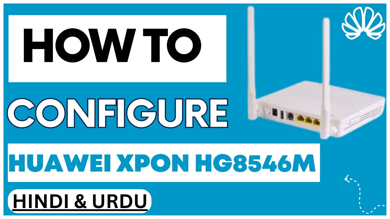 How to Configure Huawei Xpon HG8546M | Huawei Router Configuration Urdu/Hindi