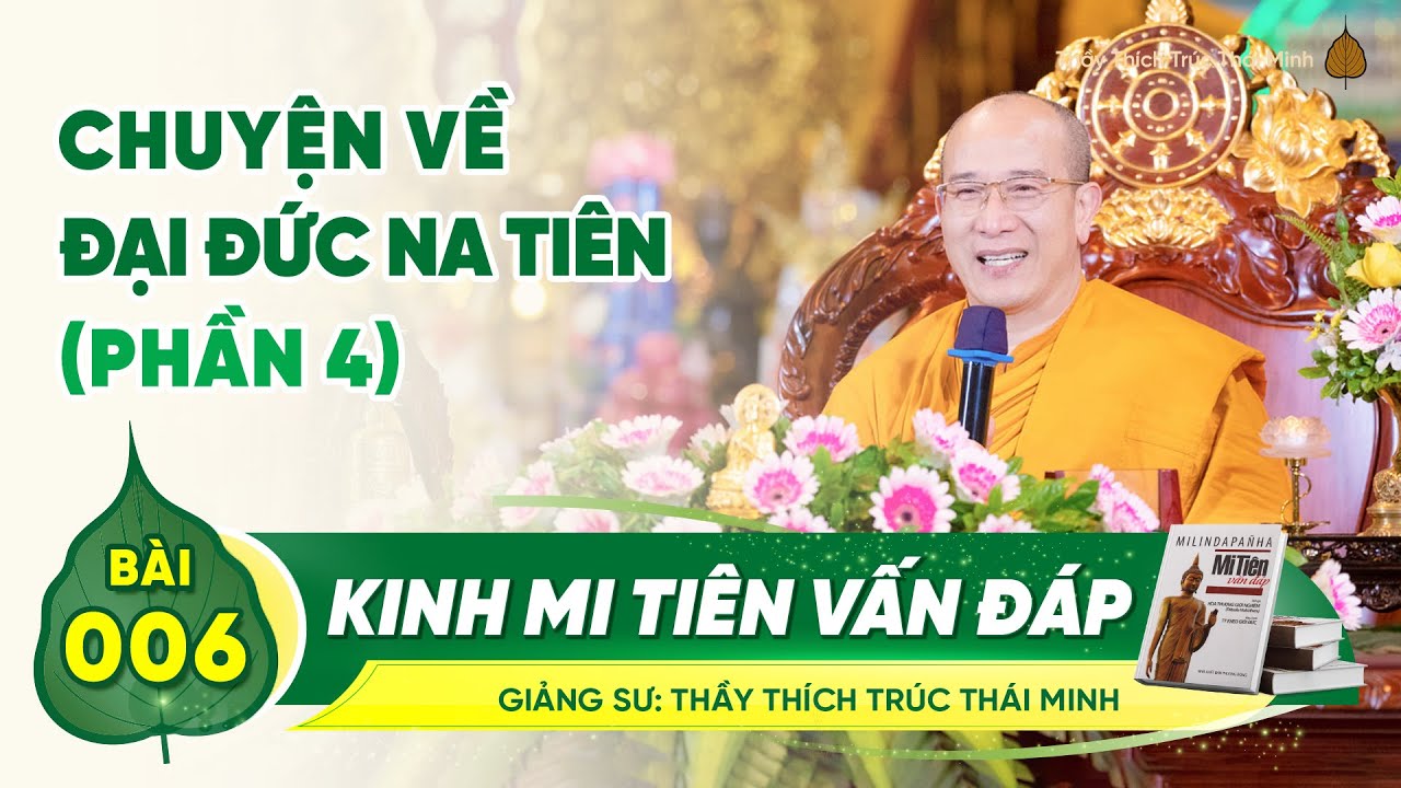 Chuyện về Đại đức Na Tiên (Phần 4) - Kinh Mi Tiên Vấn Đáp | Bài 6 | Thầy Thích Trúc Thái Minh