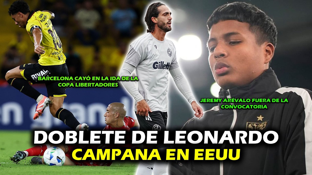 DOBLETE DE LEO CAMPANA 🔥 | CAYÓ BARCELONA EN LIBERTADORES | JEREMY ARÉVALO FUERA DE LA CONVOCATORIA