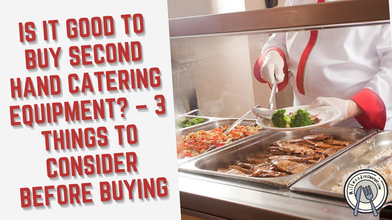 Is it Good to Buy Second Hand Catering Equipment? &ndash; 3 Things To Consider Before Buying!
