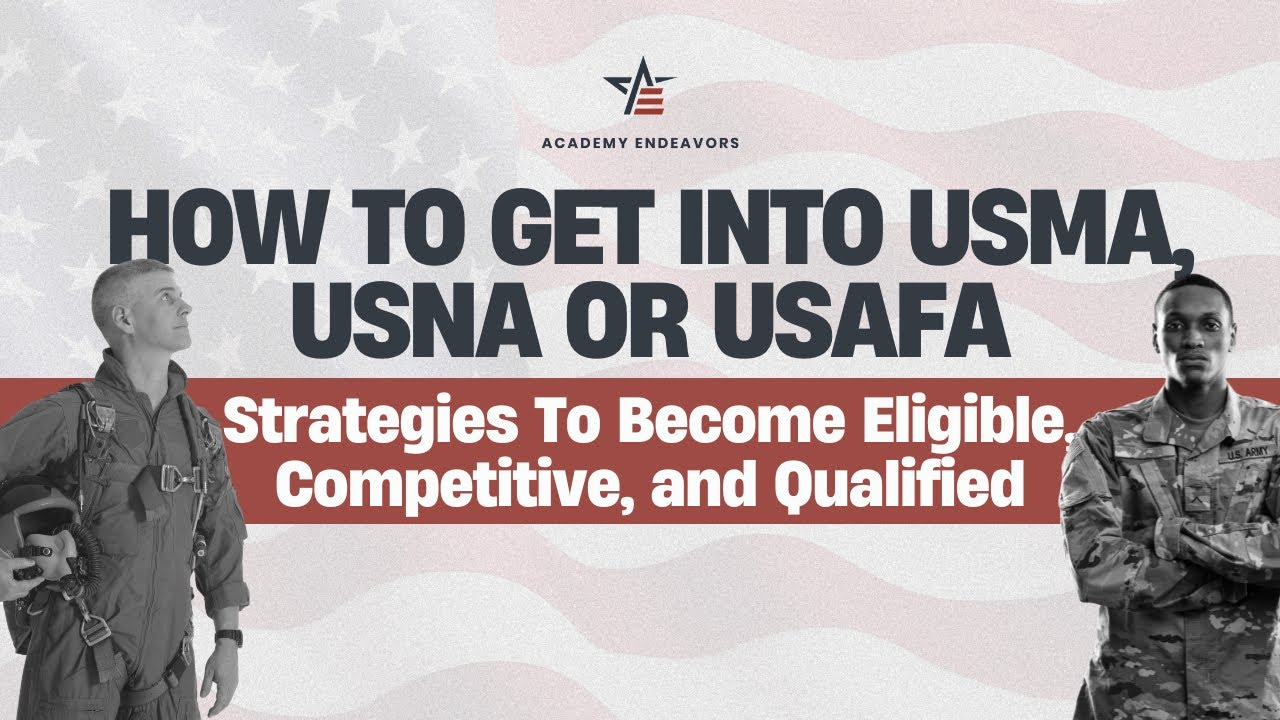 How to get into USMA, USNA or USAFA | Strategies to become Eligible, Competitive and Qualified