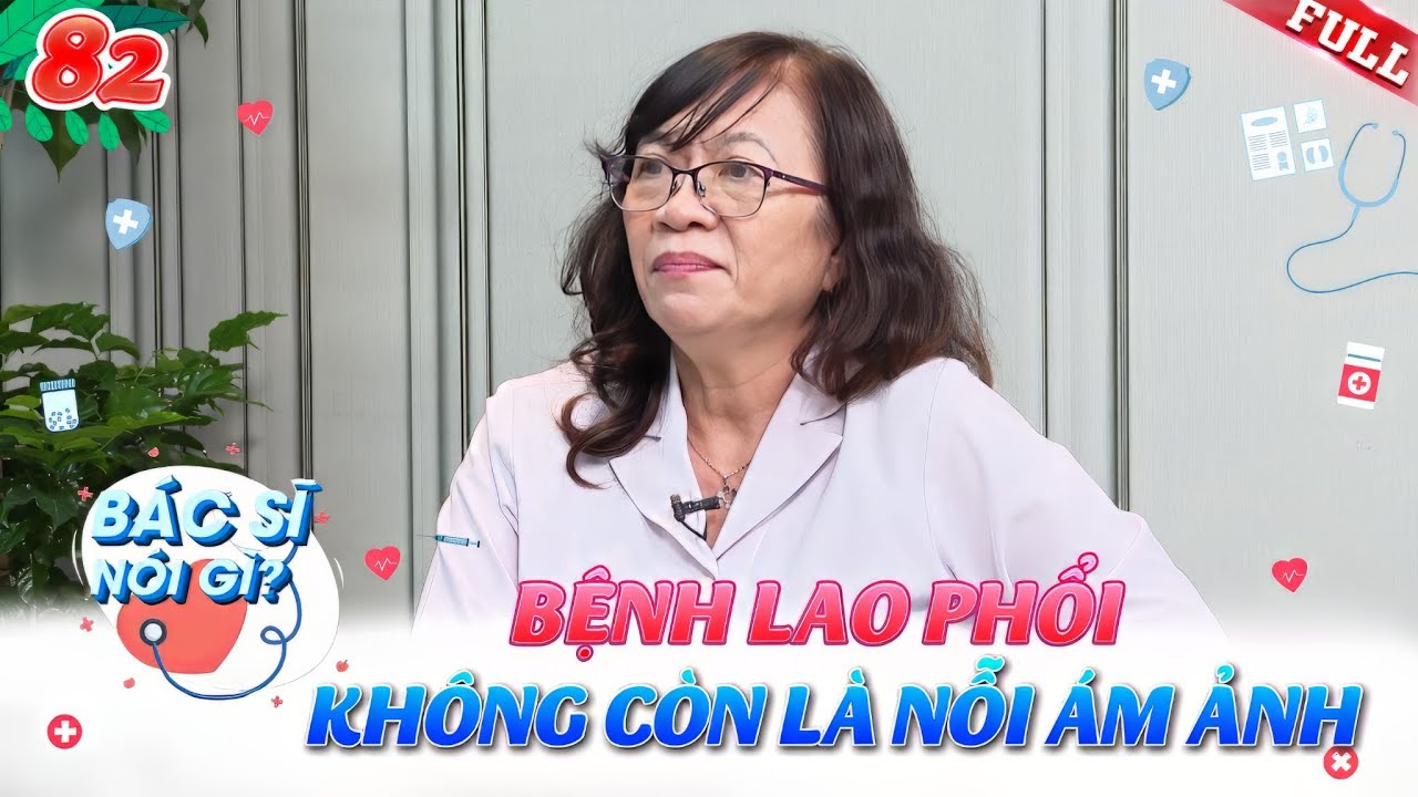 Bác Sĩ Nói Gì #82 | Bệnh lao phổi không còn là nỗi ám ảnh của nhiều người