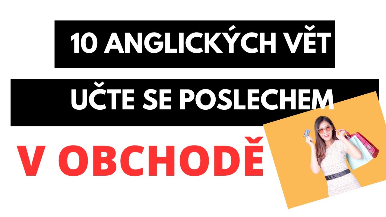 10 ANGLICK&Yacute;CH VĚT V OBCHODĚ - UČTE SE POSLECHEM.