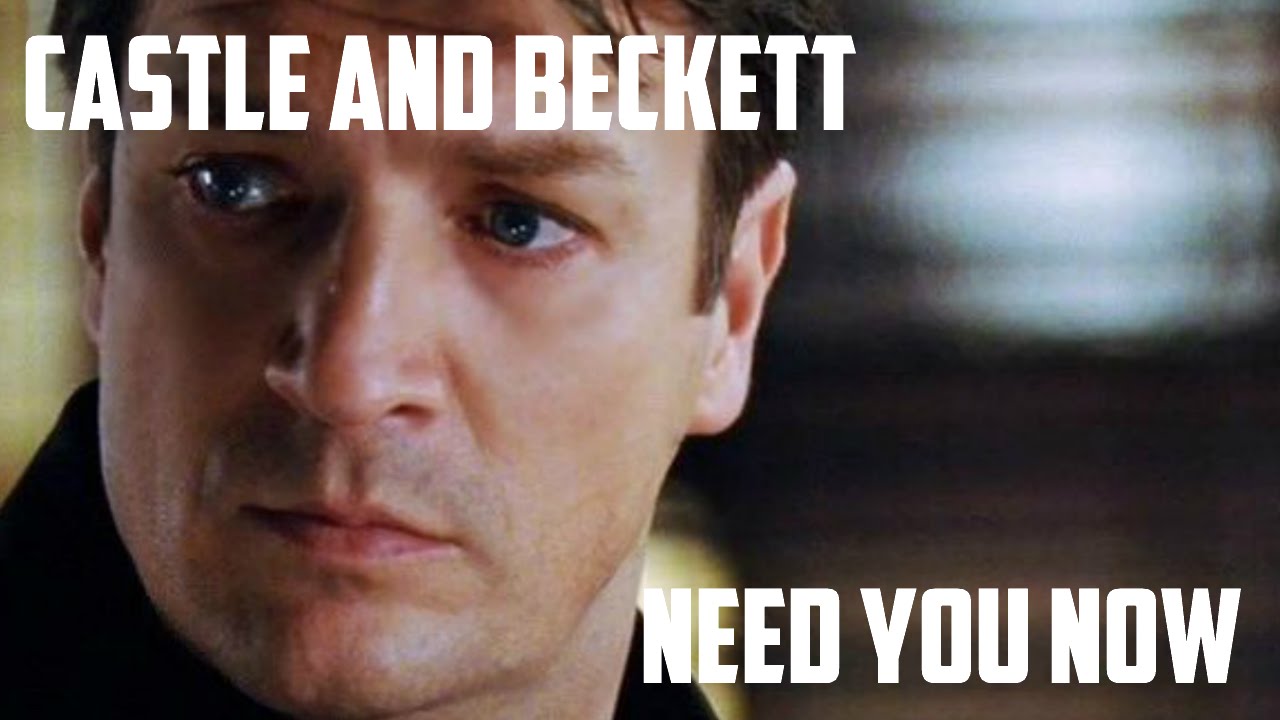 | Castle and Beckett - Need you now |