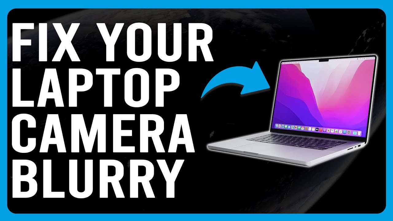 How To Fix Your Laptop Camera Blurry (Dirty Lens - Find Out How You Can Solve The Issue Quickly!)