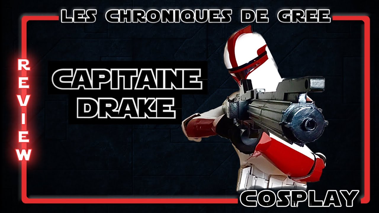 [FR] STAR WARS COSPLAY CAPITAINE DRAKE REVIEW - LES CHRONIQUES DE GREE