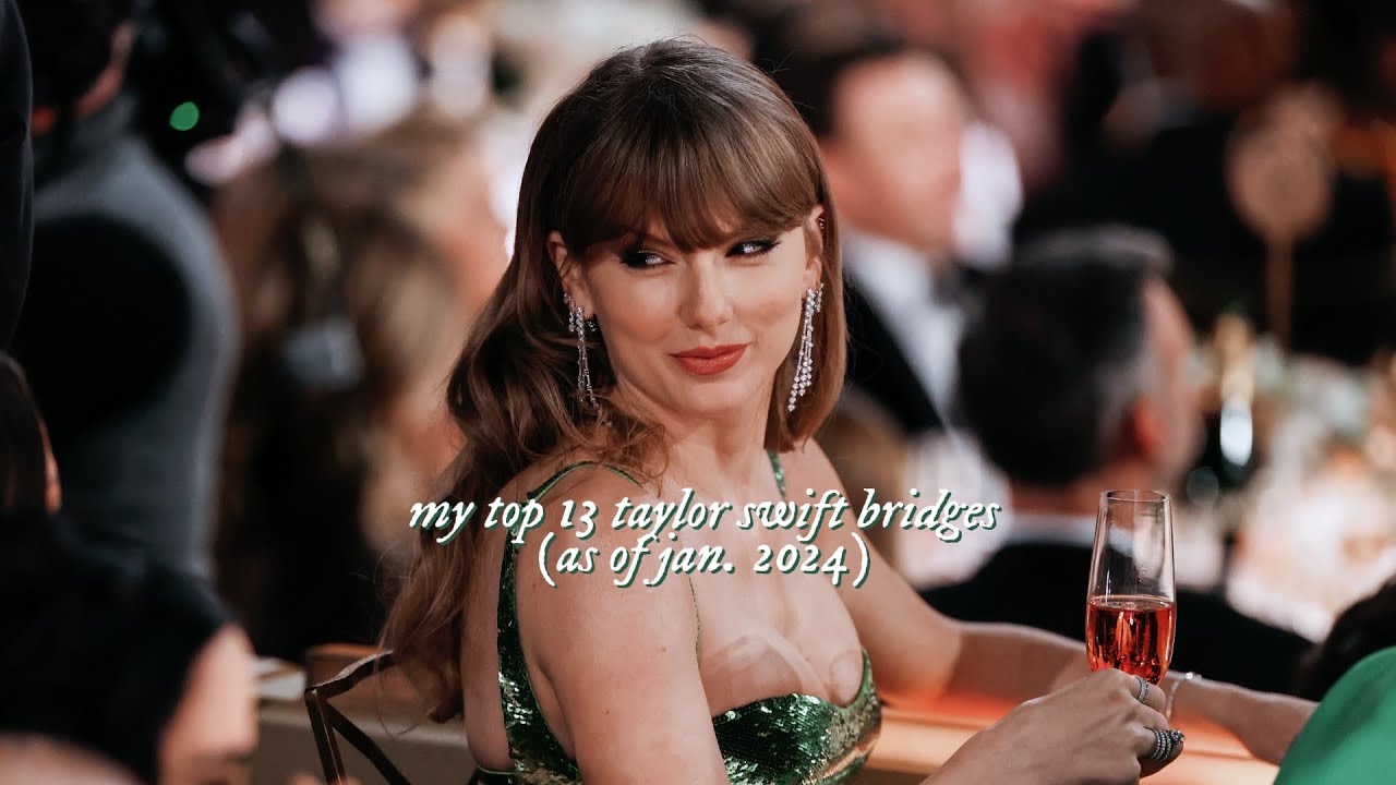 my top 13 taylor swift bridges (as of jan. 2024)