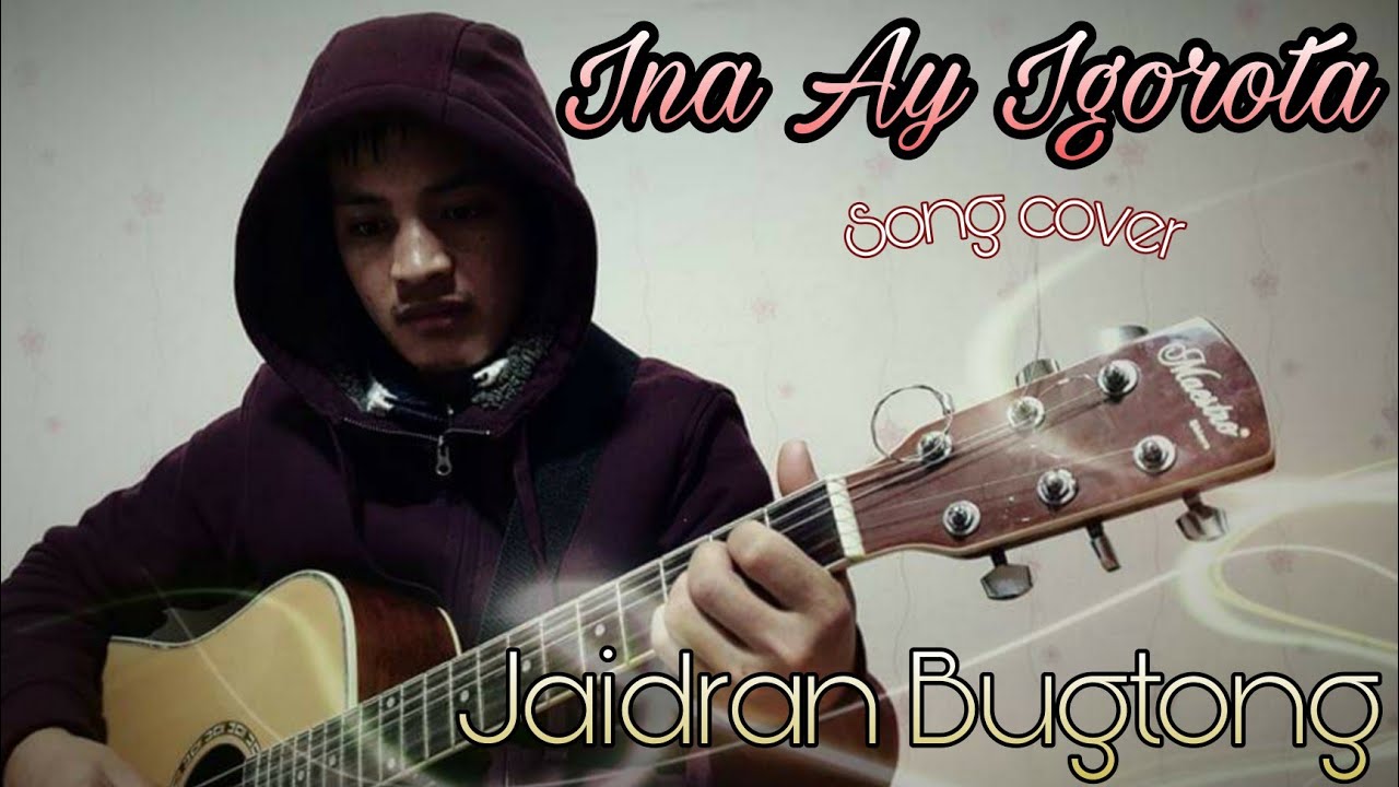 INA AY IGOROTA cover by JAIDRAN BUGTONG (ORIGINAL song by SIR. PAUL P. MASILLEM)