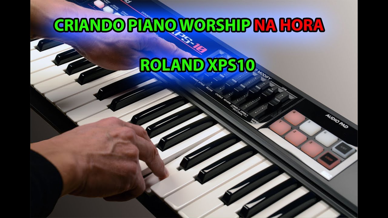 PIANO WORSHIP + PADS EDITADO NA HORA NO ROLAND XPS10